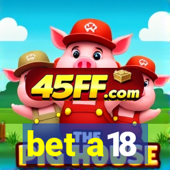 bet a18